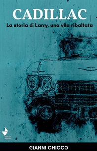 Cadillac. La storia di Larry, una vita ribaltata - Librerie.coop