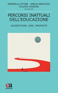 Percorsi inattuali dell'educazione. Suggestioni, idee, proposte - Librerie.coop Percorsi inattuali dell'educazione. Suggestioni, idee, proposte - Librerie.coop