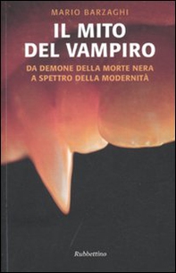 Il mito del vampiro. Da demone della morte nera a spettro della modernità - Librerie.coop