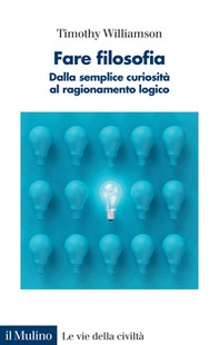 Fare filosofia. Dalla semplice curiosità al ragionamento logico - Librerie.coop