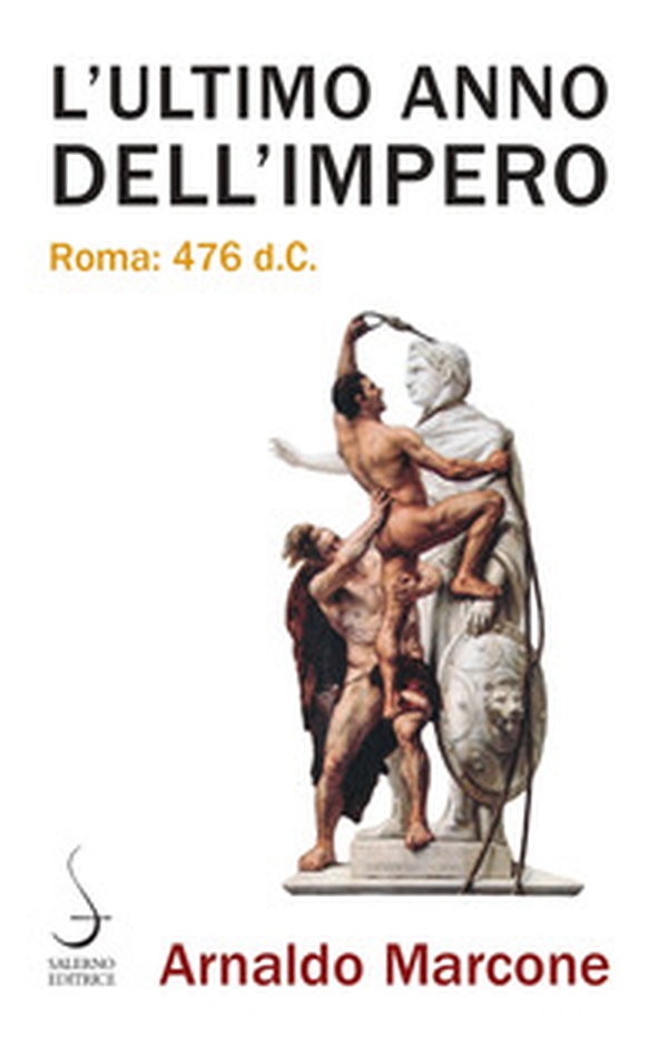 L'ultimo anno dell'Impero. Roma 476 d.c. - Librerie.coop L'ultimo anno dell'Impero. Roma 476 d.c. - Librerie.coop