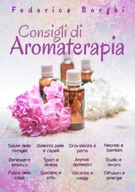 Consigli di aromaterapia. Come usare gli oli essenziali per la salute, la bellezza e il benessere di tutta la famiglia - Librerie.coop Consigli di aromaterapia. Come usare gli oli essenziali per la salute, la bellezza e il benessere di tutta la famiglia - Librerie.coop