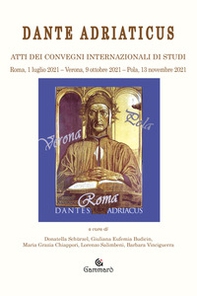 Dante adriaticus. Atti dei Convegni internazionali di studi (Roma, 1 luglio 2021-Verona, 9 ottobre 2021-Pola, 13 novembre 2021) - Librerie.coop