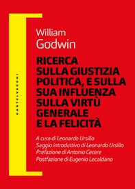 Ricerca sulla giustizia politica, e sulla sua influenza sulla virtù generale e la felicità - Librerie.coop