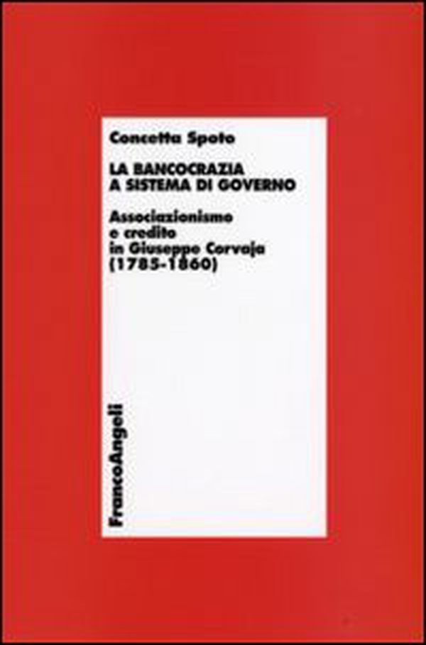 La bancocrazia a sistema di governo. Associazionismo e credito in Giuseppe Corvaja (1785-1860) - Librerie.coop La bancocrazia a sistema di governo. Associazionismo e credito in Giuseppe Corvaja (1785-1860) - Librerie.coop