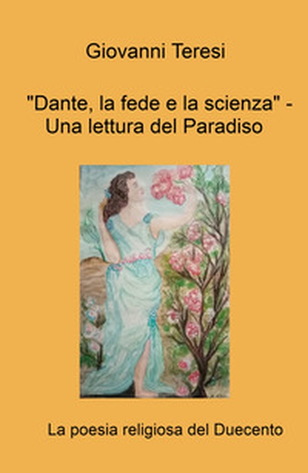 «Dante, la fede e la scienza.» Una lettura del Paradiso. La poesia religiosa del duecento - Librerie.coop «Dante, la fede e la scienza.» Una lettura del Paradiso. La poesia religiosa del duecento - Librerie.coop