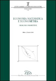 Economia matematica e econometria. Problemi e prospettive (Milano, 23 marzo 2006) - Librerie.coop