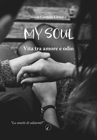 My soul. Vita tra amore e odio - Librerie.coop