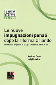 Le nuove impugnazioni penali dopo la riforma Orlando. Commento organico al d.Lgs. 6 febbraio 2018, n. 11 - Librerie.coop Le nuove impugnazioni penali dopo la riforma Orlando. Commento organico al d.Lgs. 6 febbraio 2018, n. 11 - Librerie.coop