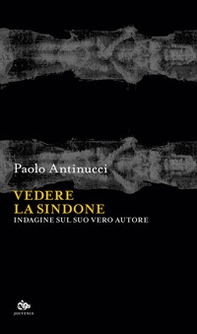 Vedere la Sindone. Indagine sul suo vero autore - Librerie.coop