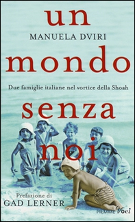 Un mondo senza noi. Due famiglie italiane nel vortice della Shoah - Librerie.coop