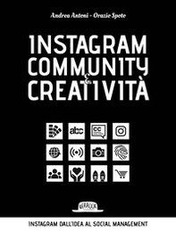 Instagram community creatività. Instagram dall'idea al social managemnt - Librerie.coop