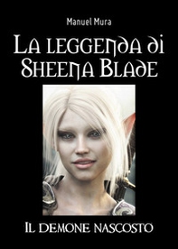 La leggenda di Sheena Blade. Il demone nascosto - Librerie.coop