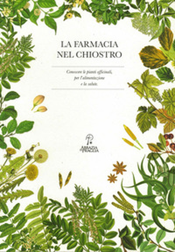 La farmacia nel chiostro. Conoscere le piante officinali, per l'alimentazione e la salute - Librerie.coop La farmacia nel chiostro. Conoscere le piante officinali, per l'alimentazione e la salute - Librerie.coop
