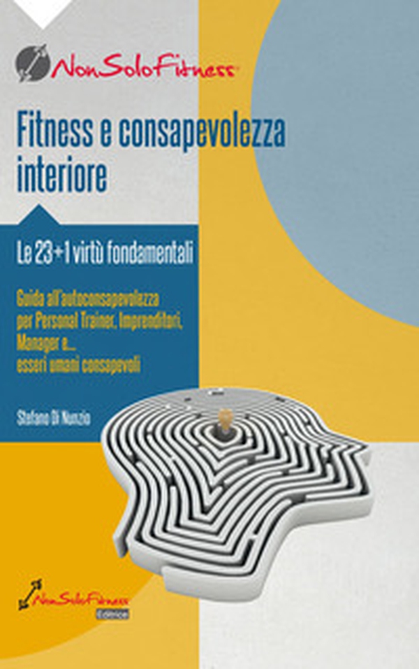 Fitness e consapevolezza. Le 23+1 virtù fondamentali, guida all'autoconsapevolezza per personal trainer, imprenditori, manager e... esseri umani consapevoli - Librerie.coop Fitness e consapevolezza. Le 23+1 virtù fondamentali, guida all'autoconsapevolezza per personal trainer, imprenditori, manager e... esseri umani consapevoli - Librerie.coop