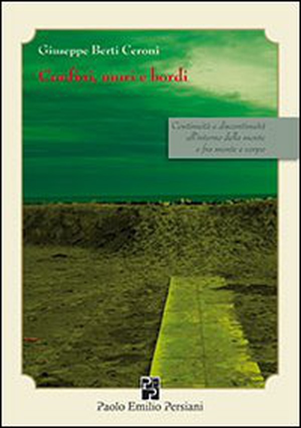 Confini, muri e bordi. Continuità e discontinuità all'interno della mente e fra mente e corpo - Librerie.coop Confini, muri e bordi. Continuità e discontinuità all'interno della mente e fra mente e corpo - Librerie.coop