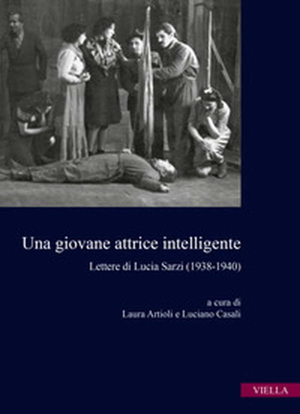 Una giovane attrice intelligente. Lettere di Lucia Sarzi (1938-1940) - Librerie.coop Una giovane attrice intelligente. Lettere di Lucia Sarzi (1938-1940) - Librerie.coop