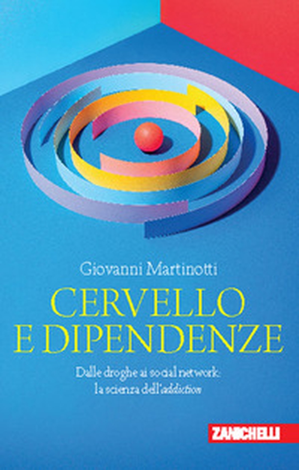 Cervello e dipendenze. Dalle droghe ai social network: la scienza dell'addiction - Librerie.coop