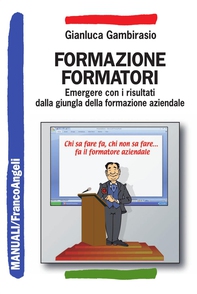 Formazione formatori. Emergere con i risultati dalla giungla della formazione aziendale - Librerie.coop Formazione formatori. Emergere con i risultati dalla giungla della formazione aziendale - Librerie.coop