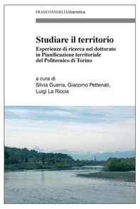 Studiare il territorio. Esperienze di ricerca nel dottorato in Pianificazione territoriale del Politecnico di Torino - Librerie.coop Studiare il territorio. Esperienze di ricerca nel dottorato in Pianificazione territoriale del Politecnico di Torino - Librerie.coop