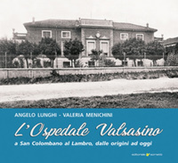 L'ospedale Valsasino a San Colombano al Lambro - Librerie.coop L'ospedale Valsasino a San Colombano al Lambro - Librerie.coop