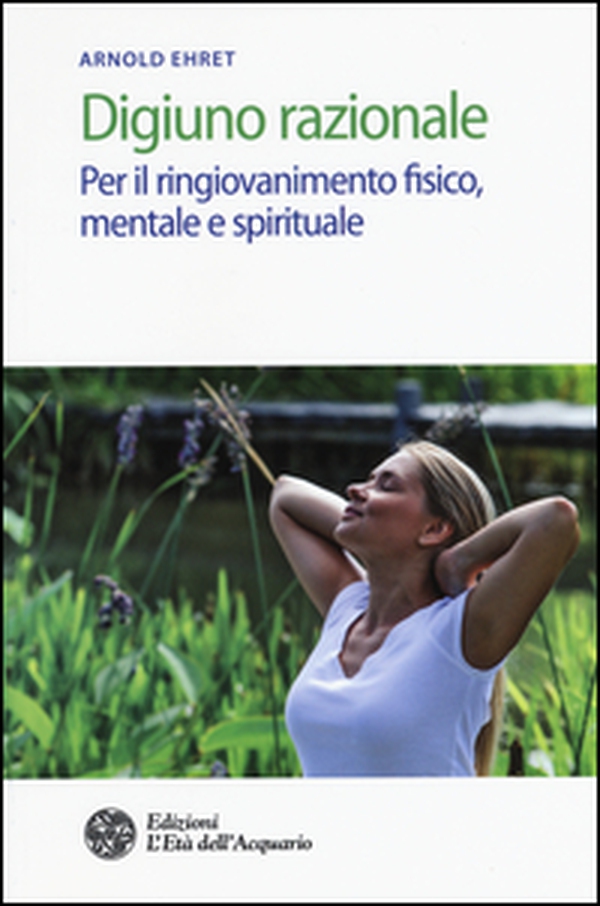 Digiuno razionale. Per il ringiovamento fisico, mentale e spirituale - Librerie.coop Digiuno razionale. Per il ringiovamento fisico, mentale e spirituale - Librerie.coop