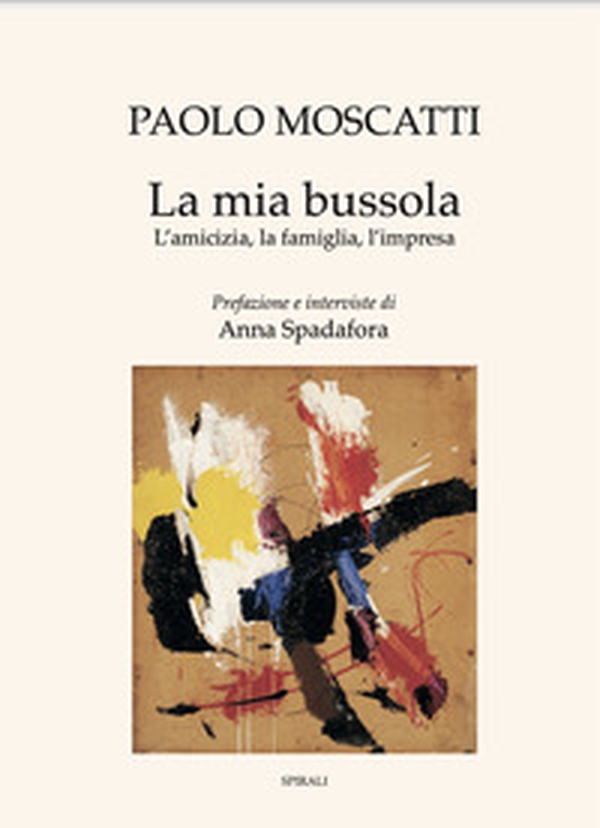 La mia bussola. L'amicizia, la famiglia, l'impresa - Librerie.coop La mia bussola. L'amicizia, la famiglia, l'impresa - Librerie.coop