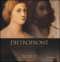 Dietrofront. Il lato nascosto delle collezioni. I mai visti XIII. Capolavori dai depositi degli Uffizi. Catalogo della mostra (Firenze, dicembre 2013-febbraio 2014) - Librerie.coop