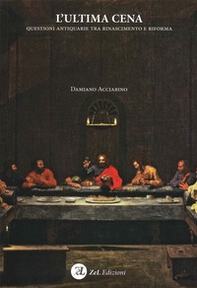 L'Ultima Cena. Questioni antiquarie tra Rinascimento e Riforma - Librerie.coop
