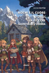 Noemi e il cuore d'oro. La Luce che sconfigge l'ombra - Librerie.coop