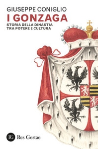 I Gonzaga. Storia della dinastia tra potere e cultura - Librerie.coop