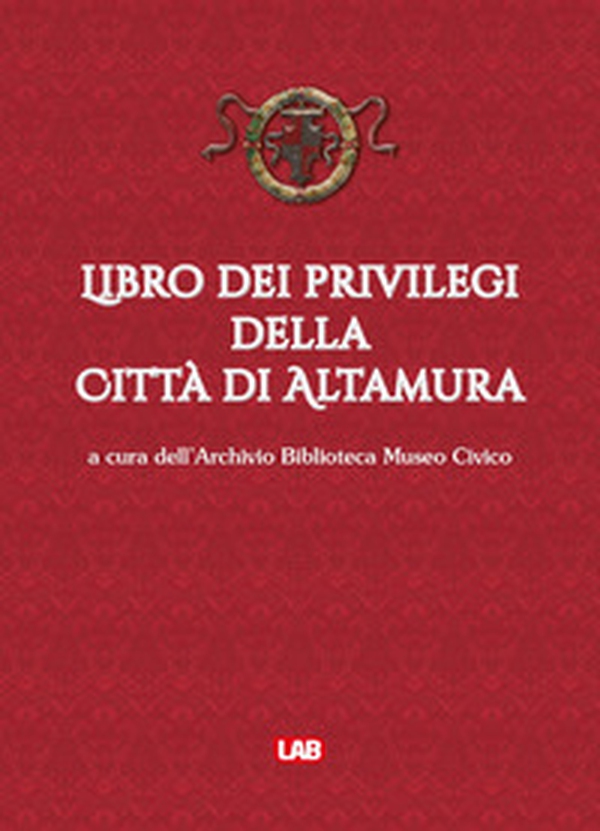 Libro dei privilegi della città di Altamura - Librerie.coop Libro dei privilegi della città di Altamura - Librerie.coop