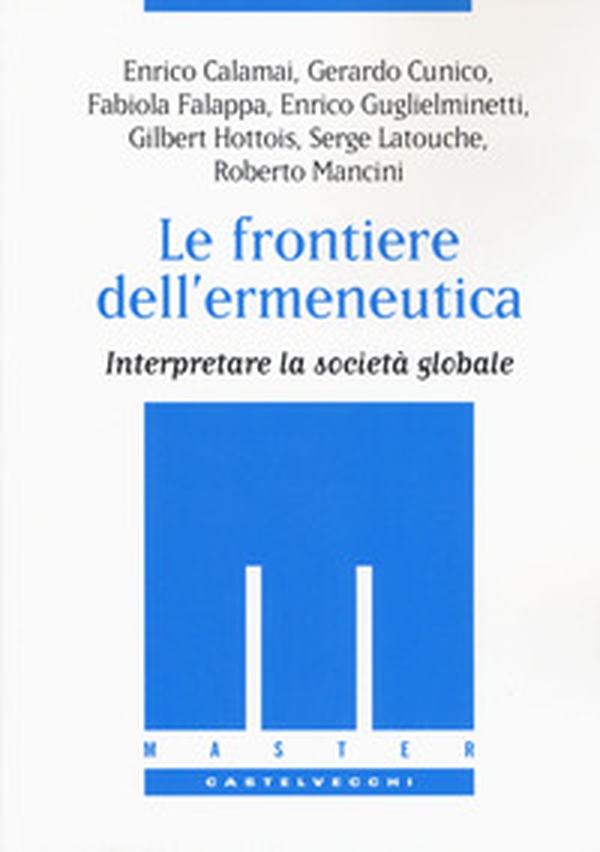 Le frontiere dell'ermeneutica. Interpretare la società globale - Librerie.coop