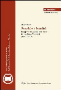 Scandalo e banalità. Rappresentazione dell'eros nel cinema di Luchino Visconti (1963-1976) - Librerie.coop
