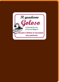 Il quaderno goloso. Biscotti e delizie al cioccolato - Librerie.coop Il quaderno goloso. Biscotti e delizie al cioccolato - Librerie.coop