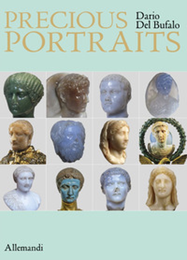 Precious portraits. Small precious stone sculptures of Imperial Rome - Librerie.coop Precious portraits. Small precious stone sculptures of Imperial Rome - Librerie.coop