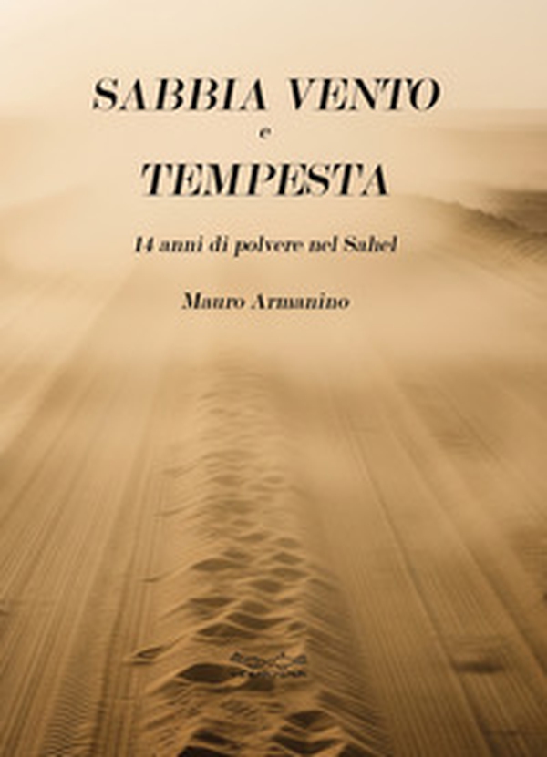 Sabbia vento e tempesta. 14 anni di polvere nel Sahel - Librerie.coop Sabbia vento e tempesta. 14 anni di polvere nel Sahel - Librerie.coop