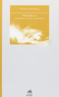 Pirandello. Presenza varia e perenne - Librerie.coop