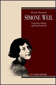 Simone Weil. Esperienza religiosa, esperienza femminile - Librerie.coop