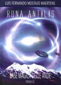 Runa antilis. Base magica delle Ande - Librerie.coop