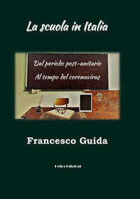 La scuola in Italia. Dal periodo post-unitario al tempo del coronavirus - Librerie.coop La scuola in Italia. Dal periodo post-unitario al tempo del coronavirus - Librerie.coop
