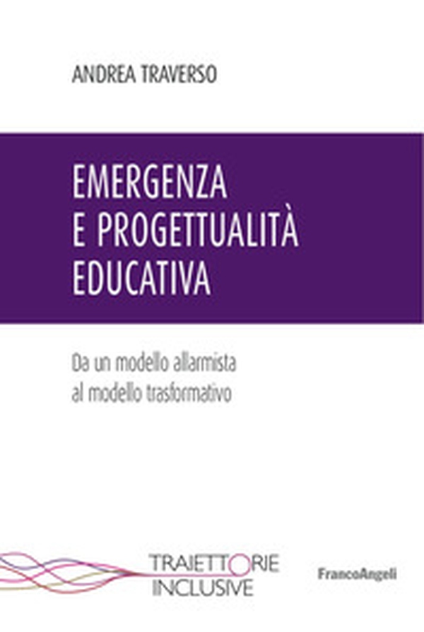 Emergenza e progettualità educativa. Da un modello allarmista al modello trasformativo - Librerie.coop Emergenza e progettualità educativa. Da un modello allarmista al modello trasformativo - Librerie.coop