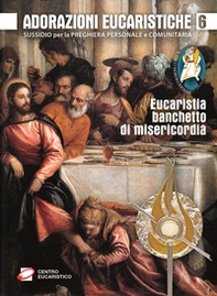Adorazioni eucaristiche. Eucaristia, banchetto di misericordia. Sussidio per la preghiera personale e comunitaria - Librerie.coop