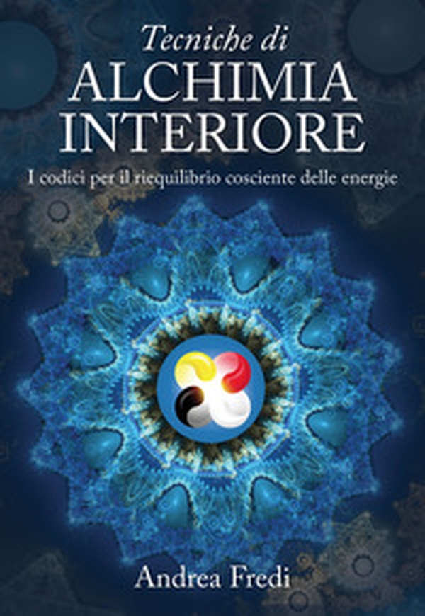 Tecniche di alchimia interiore. I codici per il riequilibrio cosciente delle energie - Librerie.coop Tecniche di alchimia interiore. I codici per il riequilibrio cosciente delle energie - Librerie.coop
