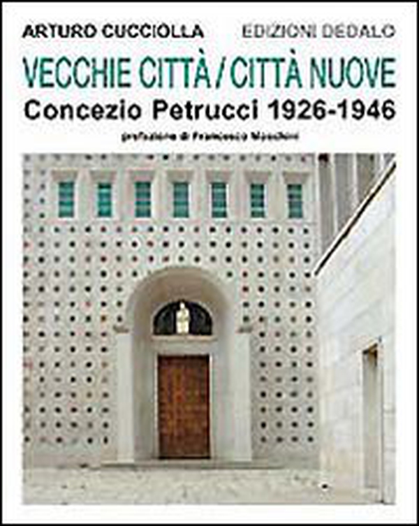 Vecchie città, città nuove. Concezio Petrucci 1926-1946 - Librerie.coop Vecchie città, città nuove. Concezio Petrucci 1926-1946 - Librerie.coop