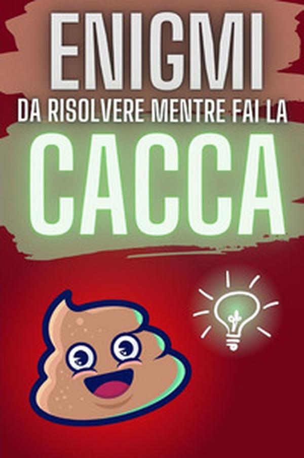 Enigmi da risolvere mentre fai la cacca - Librerie.coop Enigmi da risolvere mentre fai la cacca - Librerie.coop