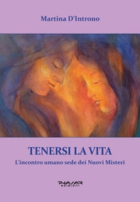 Tenersi la vita. L'incontro umano sede dei nuovi misteri - Librerie.coop