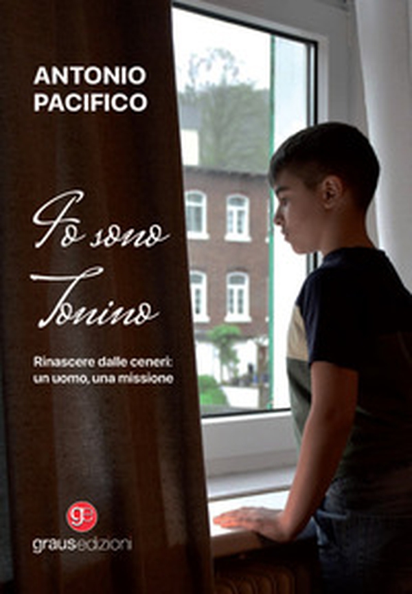 Io sono Tonino. Rinascere dalle ceneri: un uomo, una missione - Librerie.coop Io sono Tonino. Rinascere dalle ceneri: un uomo, una missione - Librerie.coop