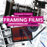 Framing films. Cinematografia, storyboard e visual storytelling - Librerie.coop