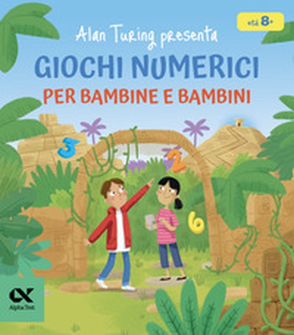 Alan Turing presenta: giochi numerici per bambine e bambini - Librerie.coop Alan Turing presenta: giochi numerici per bambine e bambini - Librerie.coop